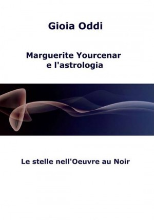 Marguerite Yourcenar e l'astrologia di Gioia Oddi