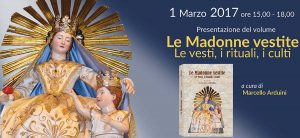 "Le Madonne vestite. Le vesti, i rituali, i culti"