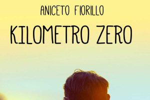 Il romanzo “Kilometro zero” di Aniceto Fiorillo