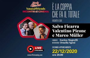 XMAS&FRIENDS. Incontro con Salvo Ficarra, Valentino Picone e Marco Müller. 22 dicembre 2020 Ore 20