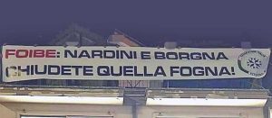 Foibe - Lo striscione di Casa Pound contro Nardini e Borgna