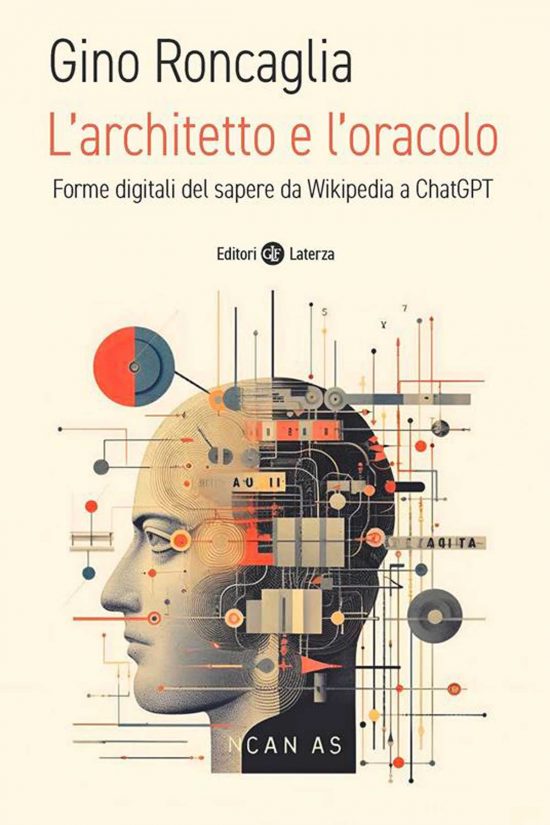 Gino Roncaglia - L’architetto e l’oracolo. Forme digitali del sapere da Wikipedia a ChatGPT